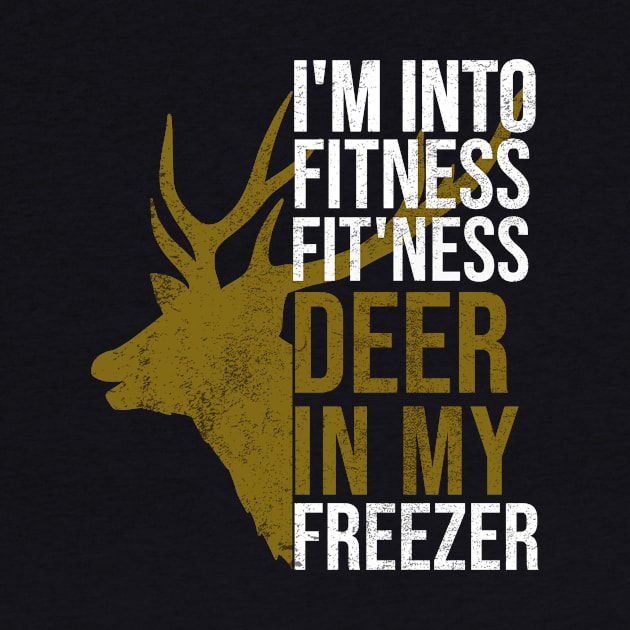 Funny Hunter Dad Im into fitness deer in my freezer Hunting by hs studio